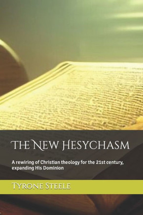 The New Hesychasm: A rewiring of Christian theology for the 21st century, expanding His Dominion
