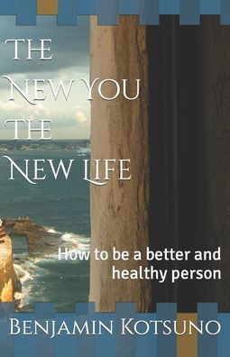 The New You The New Life: How to be a better and healthy person