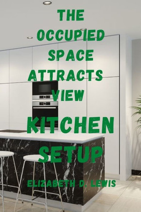The Occupied Space Attracts View: Kitchen Setup