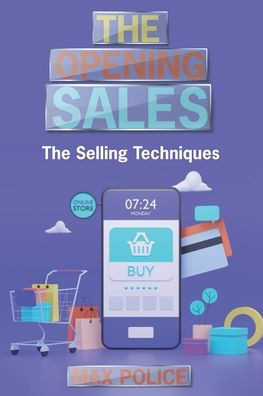 The Opening Sales: The Selling Techniques