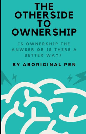 The Other Side of Ownership: Is Ownership the Answer Or is There a Better Way?