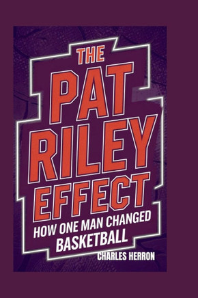 The Pat Riley Effect: How One Man Changed Basketball