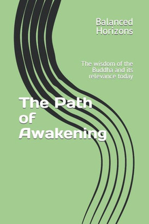 The Path of Awakening: The wisdom of the Buddha and its relevance today