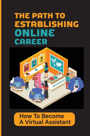 The Path To Establishing Online Career: How To Become A Virtual Assistant: Maximize Income