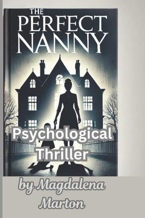 The Perfect Nanny: ""When Trust Turns Deadly: A Family's Fight for Survival""