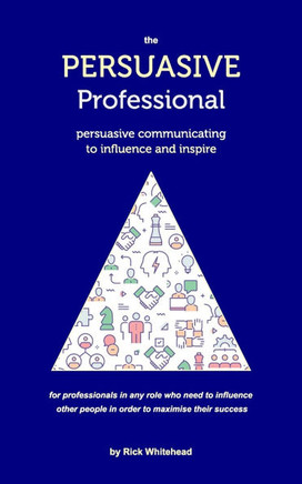 The Persuasive Professional: Persuasive communicating to influence and inspire