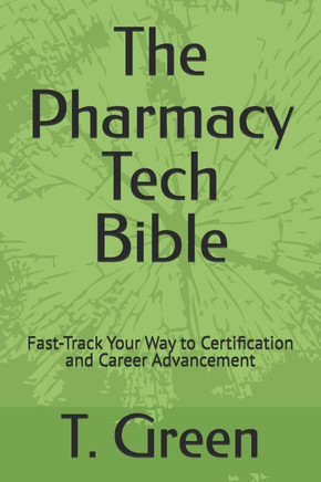 The Pharmacy Tech Bible: Fast-Track Your Way to Certification and Career Advancement