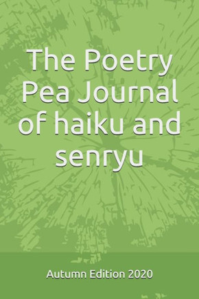 The Poetry Pea Journal of haiku and senryu: Autumn edition 2020