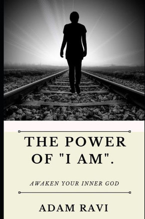 The Power of ""I Am"": Awaken your Inner God