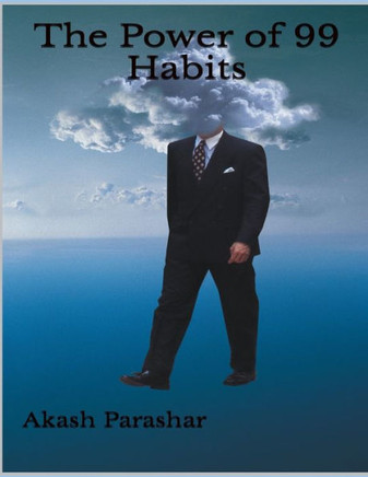 The Power of 99 Habits: Unleash Your Full Potential and Live Your Best Life