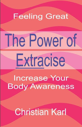 The Power Of Extracise: Increase Your Body Awareness