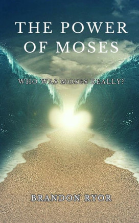 The Power of Moses: A look into the life and ministry of Moses
