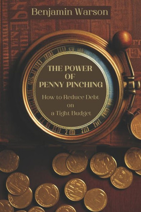 The Power of Penny Pinching: How to Reduce Debt on a Tight Budget