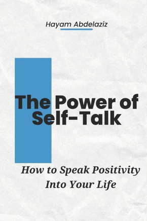 The Power of Self-Talk: How to Speak Positivity into Your Life