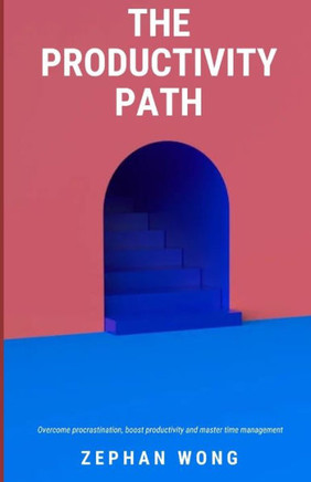 The Productivity Path: Overcome procrastination, boost productivity and master time management
