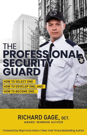 The Professional Security Guard: How to Select One, How to Develop One, How to Become One