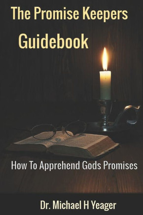 The Promise Keeper's Guidebook: How To Apprehend All of Gods Promises