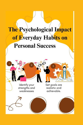 The Psychological Impact of Everyday Habits on Personal Success