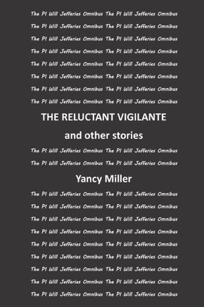 THE RELUCTANT VIGILANTE and other stories: The PI Will Jefferies Omnibus Edition