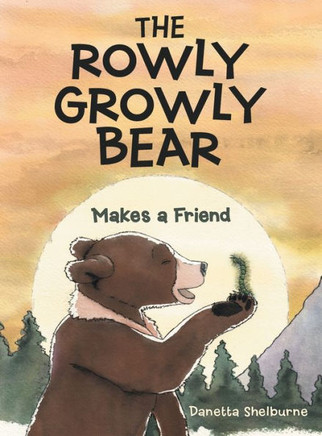 The Rowly Growly Bear: Makes a Friend