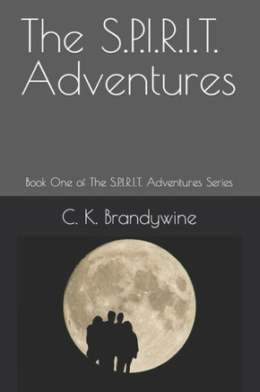 The S.P.I.R.I.T. Adventures: Book One of The S.P.I.R.I.T. Adventures Series
