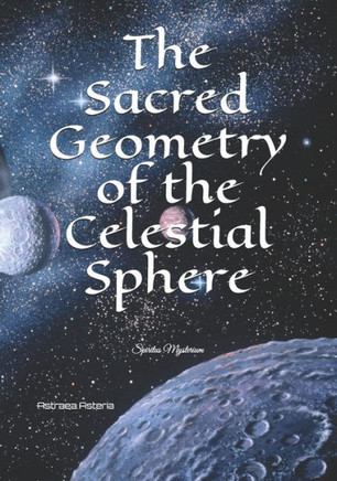 The Sacred Geometry of the Celestial Sphere: Spiritus Mysterium