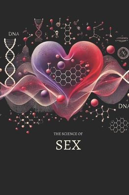 The Science of Sex: Understanding Pleasure and Attraction: Micro Book