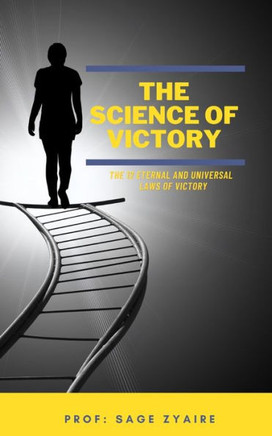 The Science of Victory: The 12 Eternal and Universal Laws of Victory