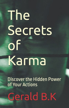 The Secrets of Karma: Discover the Hidden Power of Your Actions