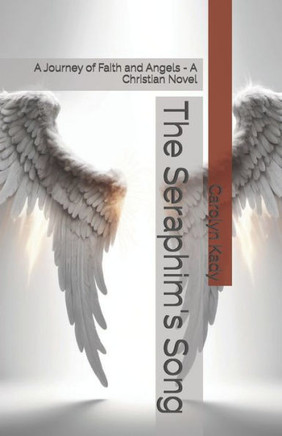 The Seraphim's Song: A Journey of Faith and Angels - A Christian Novel