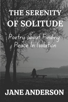 The Serenity of Solitude: Poetry about Finding Peace In Isolation