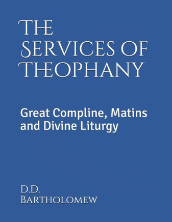 The Services of Theophany: Great Compline, Matins and Divine Liturgy - Large Print