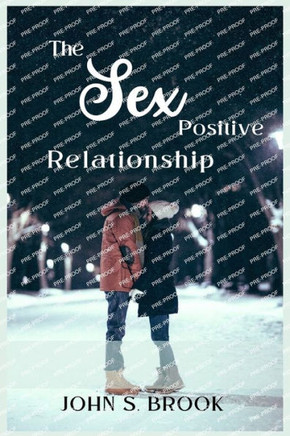 The Sex-Positive Relationship: A Practical Guide to Enhancing Sexual Connection