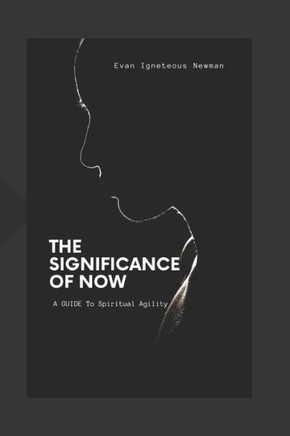The significance of now: A guide to spiritual agility