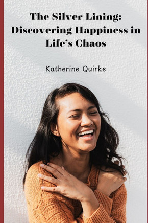The Silver Lining: Discovering Happiness in Life's Chaos