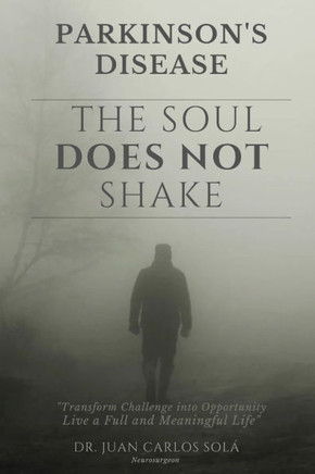 The Soul Does no Shake Parkinson's disease.: Complete Guide for Patients with Parkinson's Disease offers practical strategies for managing symptoms an