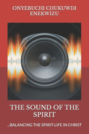 The Sound of the Spirit: ...Balancing the Spirit-Life in Christ