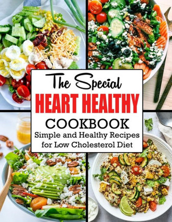 The Special Heart Healthy Cookbook: Simple and Healthy Recipes for Low Cholesterol Diet