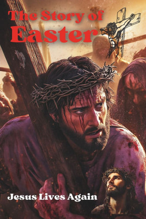 The Story Of Easter: Jesus Lives Again: Christmas Book for Easter
