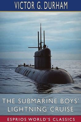 The Submarine Boys' Lightning Cruise (Esprios Classics): The Young Kings of the Deep