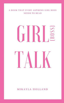 Girlboss Talk: A Book That Every Aspiring Girl Boss Needs To Read