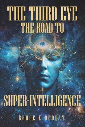 The Third Eye - The Road to Super-Intelligence: The Hidden Powers of Man - Being Superhuman