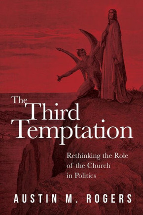 The Third Temptation: Rethinking the Role of the Church in Politics