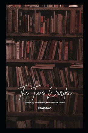 The Time Warden: Embracing the Present, Rewriting the Future