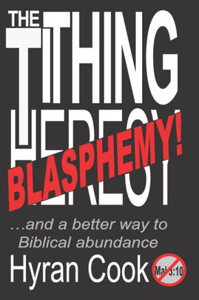 The Tithing Blasphemy: ...and a better Biblical way to Abundance.