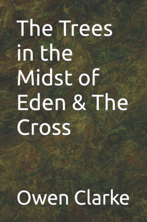 The Trees in the Midst of Eden & The Cross