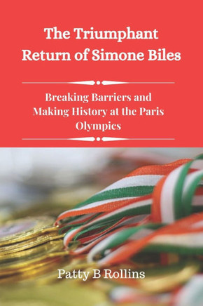 The Triumphant Return of Simone Biles: Breaking Barriers and Making History at the Paris Olympics