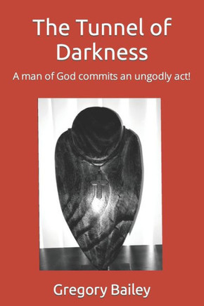 The Tunnel of Darkness: A man of God commits an ungodly act!