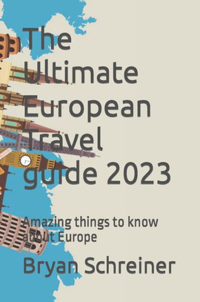 The Ultimate European Travel guide 2023: Amazing things to know about Europe