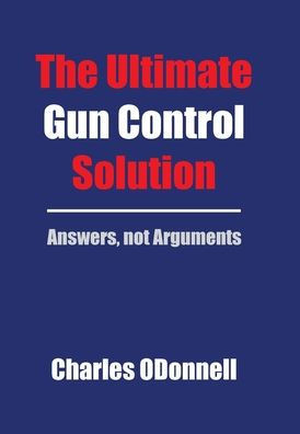 The Ultimate Gun Control Solution: Answers, not Arguments
